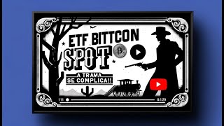 ETF Bitcoin SPOT   A Trama se Complica!!!