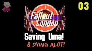 Fallout London - Saving Uma & Dying ALOT!  - 03