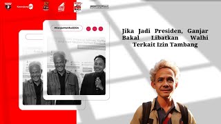 JIKA JADI PRESIDEN, GANJAR PRANOWO BAKAN LIBATKAN WALHI TERKAIT IZIN TAMBANG