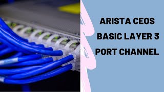 Basic Layer 3 Port Channel on Arista cEOS switches