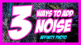 NEED NOISE? No problem, here are 3 way for creating noise (Affinity Photo)