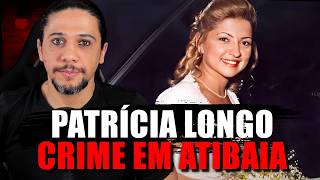 CRIME EM ATIBAIA - CASO PATRÍCIA LONGO