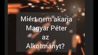 Miért nem akarja Magyar Péter az Alkotmányt?