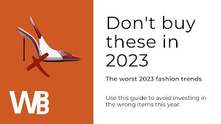 The 5 Worst 2023 fashion trends | Spring Summer 2023 Fashion trends