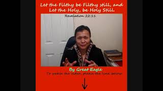 The Link to Great Eagle Videos, Let the Holy be Holy Still, Revelation 22:11.