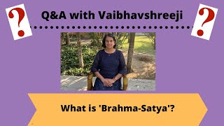 Q&A: What is 'Brahma-Satya'?