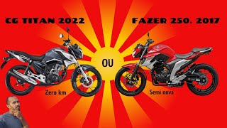 Nova Cg Titan 160 2022 da Honda ou a Fazer 250 2018/2019 da Yamaha?