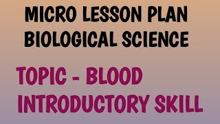 Biological science micro lesson plan topic Blood B.Ed. | Blood micro lesson plan introductory skill