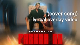 Sushant kc-Parkha na (cover)OVERLAY VIDEO#coversongs #viralsongs@SushantKC