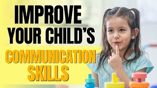 How To Encourage Your Children To Communicate and Develop Their Language