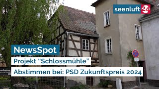 NewsSpot: Projekt “Schlossmühle” - Abstimmen bei: PSD Zukunftspreis 2024