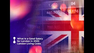 What Is a Good Salary for London in 2023: London Living Costs