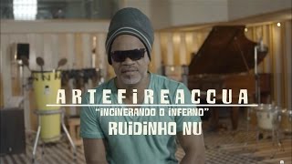 Entrevistas "ARTEFIREACCUA" RUIDINHO NU