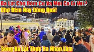 Thời Tiết Đà Lạt, Chợ Đêm Mới Và Cũ Có Gì?Du Khách Đông Quá