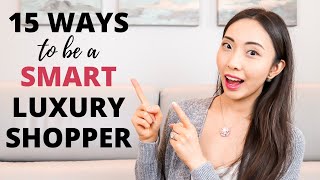 15 WAYS TO SHOP LUXURY SMARTER *MUST KNOW TIPS* | How to Save Money & Avoid Purchase Regrets