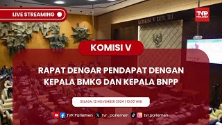 KOMISI V DPR RI RAPAT DENGAR PENDAPAT DENGAN KEPALA BMKG DAN KEPALA BNPP