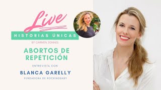 Abortos de Repetición, experiencias de vida - Historias únicas Blanca Garelly (CEO de RockingBaby)