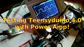 Testing Teensyduino 4.0 with Power Amp!