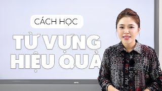 CÁCH HỌC TỪ VỰNG HIỆU QUẢ | Miss Lan