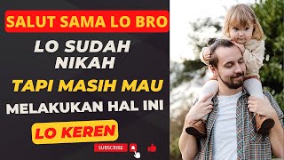 Lo Sudah NIKAH dan Lo masih MAU ngelakuin Hal ini Bro, Gua SALUT !!!!