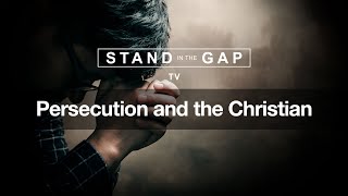 Stand in the Gap TV: Persecution and the Christian