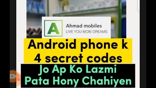 Android Phone k Four Secret Code || Any Codes || Jo Ap Ko Pata Hony Chahiyen || Ahmad mobile Tech