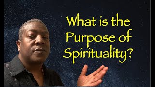 What is the Purpose of Spirituality?