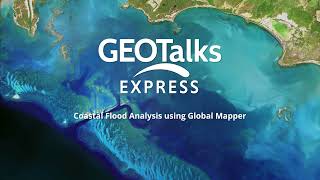 GeoTalks Express: Coastal Flood Analysis using Global Mapper