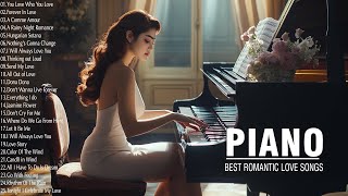 TOP 200 INSPIRING ROMANTIC PIANO LOVE SONGS - The Best Love Songs Of All Time - Relaxing Piano Music