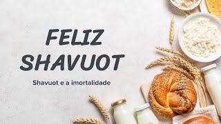 Shavuot  e a imortalidade - SHIUR E SHAVUOT