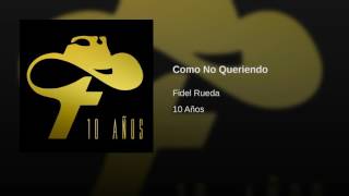 Como No Queriendo - Fidel Rueda