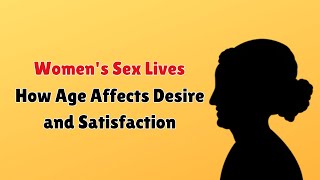 Women's Sex Lives - How Age Affects Desire and Satisfaction || Info Loom