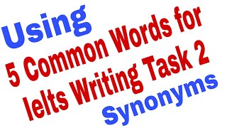 5 Common Words Of IELTS WRITING