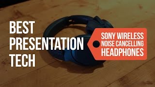 Best Presentation Tech: Sony Wireless Noise Cancelling Headphones