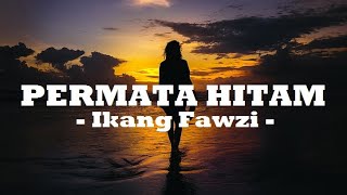 Ikang Fawzi__Permata Hitam ( Lirik )