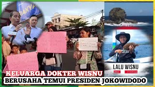 🔴BANYAK KEJANGGALAN ||  KELUARGA DOKTER WISNU BERUPAYA TEMUI PRESIDEN JOKOWIDODO