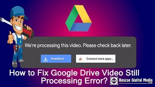 How to Fix Google Drive Video Still Processing Error?| Working Solutions| Rescue Digital Media