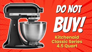 DON'T BUY KitchenAid Classic Series 4.5 Quart Mixer UNTIL YOU WATCH THIS! 😱💔 (7 Reasons)