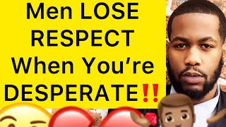 Men LOSE RESPECT When You’re DESPERATE For Them And CHASE After Them! (5 Reasons)