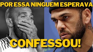 MEU DEUS! NOVO DEPOIMENTO de Daniel Alves PODE PIORAR MUITO a sua situacão no Caso.