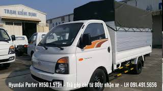 Hyundai Porter H150 1.5Tấn | Trả Góp Chỉ Từ 80tr Nhận Xe | LH 091 491 5656