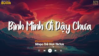 Bình Minh Ơi Dậy Chưa, Cafe Sáng Với Tôi Được Không... Ai Chung Tình Được Mãi | Nhạc Trẻ Nhẹ Nhàng