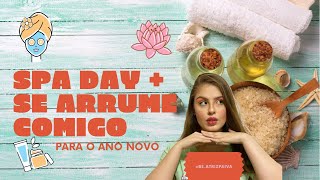 SPA DAY + SE ARRUME COMIGO PARA O ANO NOVO