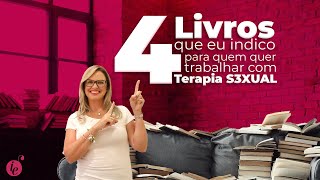 4 Livros que eu indico para quem quer trabalhar com Terapia S3XUAL!