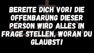 Bereite dich vor! Die Offenbarung dieser Person wird alles in Frage stellen, woran du glaubst!