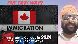 Immigration News। Immigrate to Canada In 2024 Through Five Easy Ways।