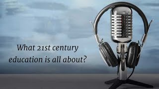 What 21st century Education is all about? in Hindi | PODCAST 1