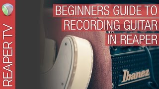 Beginners Guide to Recording Guitar & Amp Sims like Bias FX or EZ Mix2 in Reaper 5 DAW