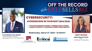 OFF THE RECORD with KyleSellsBiz: Cybersecurity - Avoiding Risk in Your Next M&A Deal