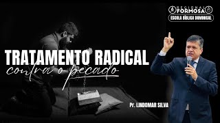 Tratamento Radical Contra o Pecado - Pr. Lindomar Silva.